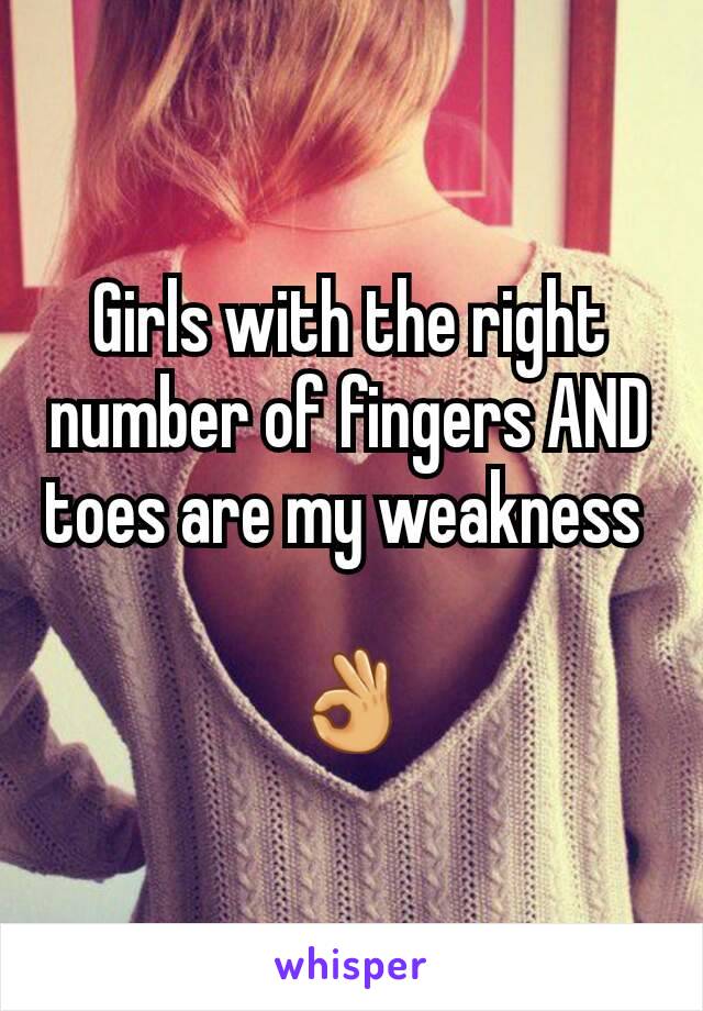 Girls with the right number of fingers AND toes are my weakness 

👌