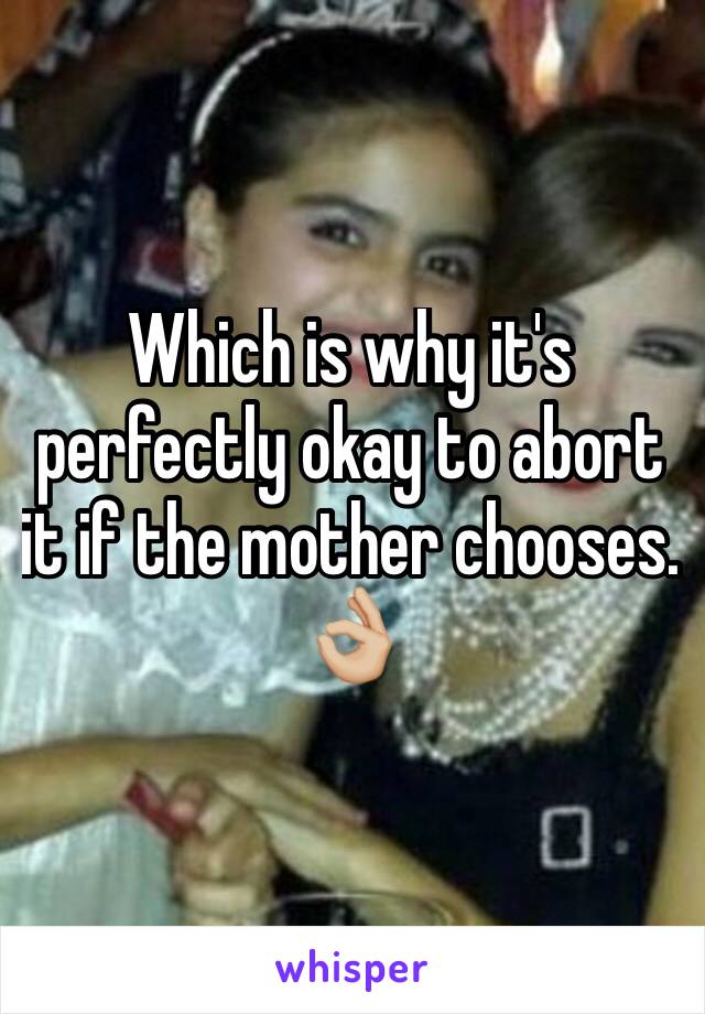 Which is why it's perfectly okay to abort it if the mother chooses. 👌🏼