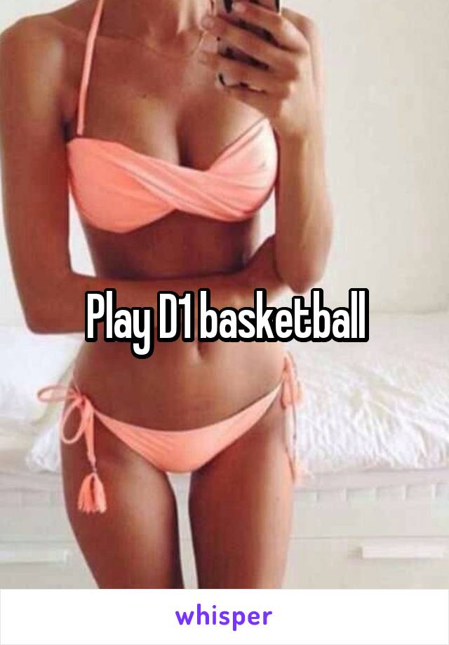 Play D1 basketball