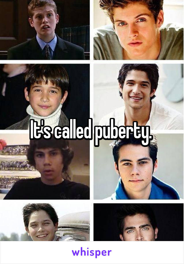 It's called puberty. 