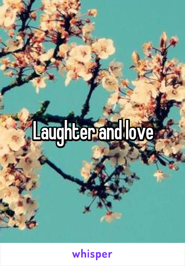 Laughter and love