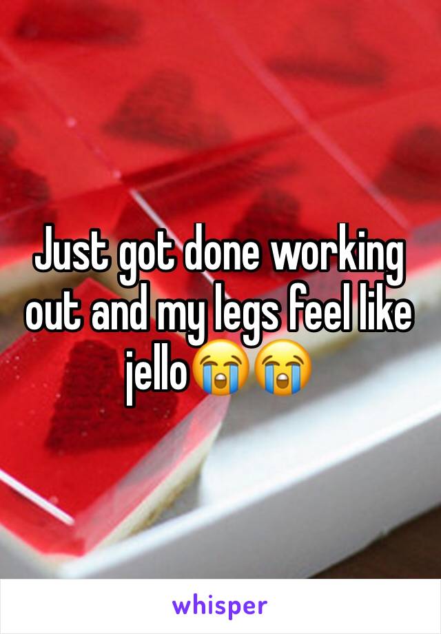 Just got done working out and my legs feel like jello😭😭