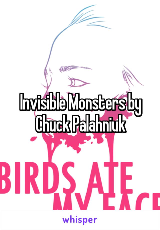 Invisible Monsters by Chuck Palahniuk