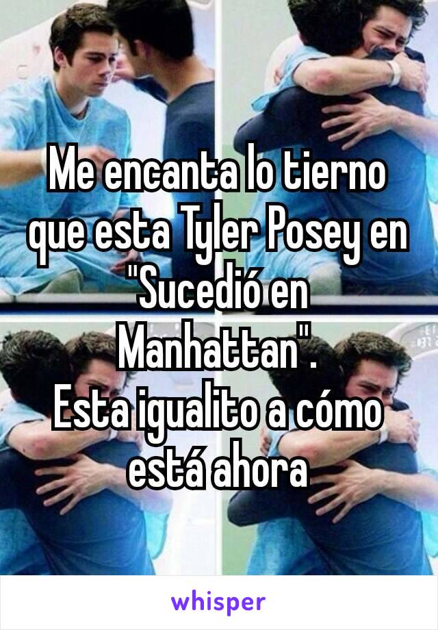 Me encanta lo tierno que esta Tyler Posey en "Sucedió en Manhattan".
Esta igualito a cómo está ahora