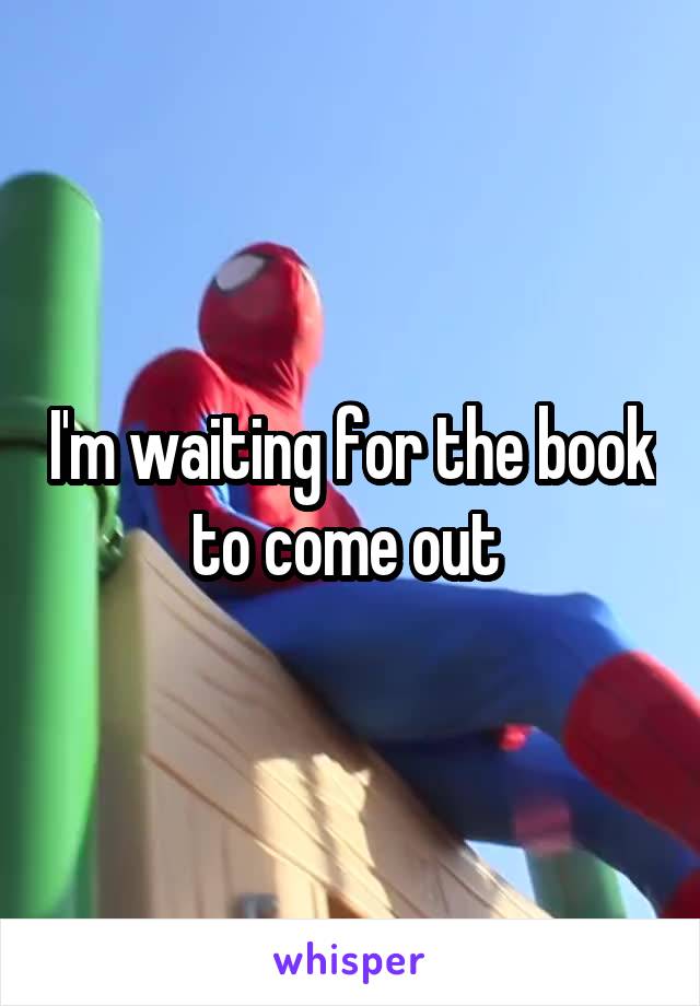 I'm waiting for the book to come out 