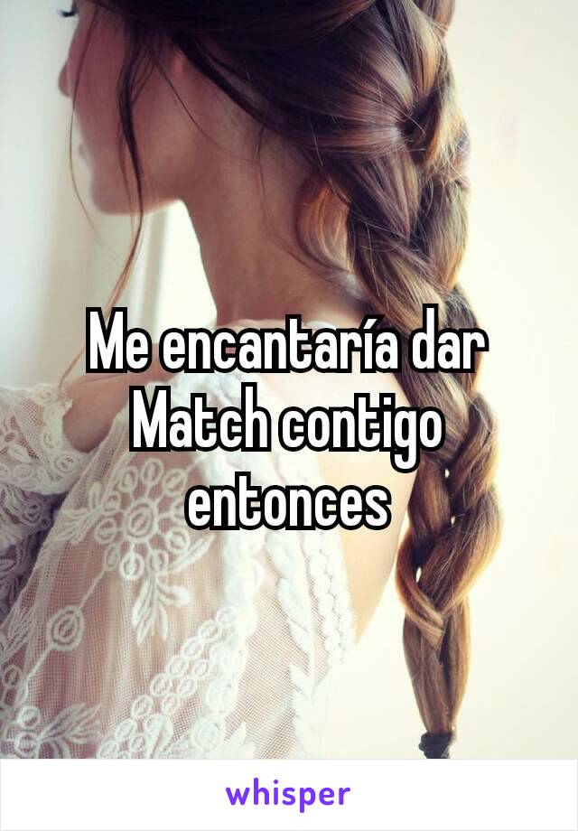 Me encantaría dar Match contigo entonces