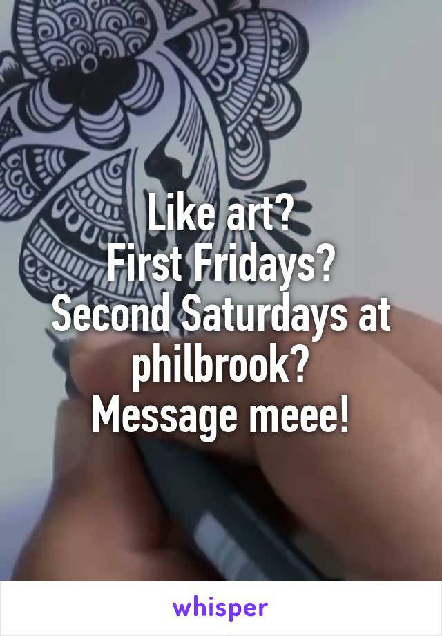 Like art?
First Fridays?
Second Saturdays at philbrook?
Message meee!