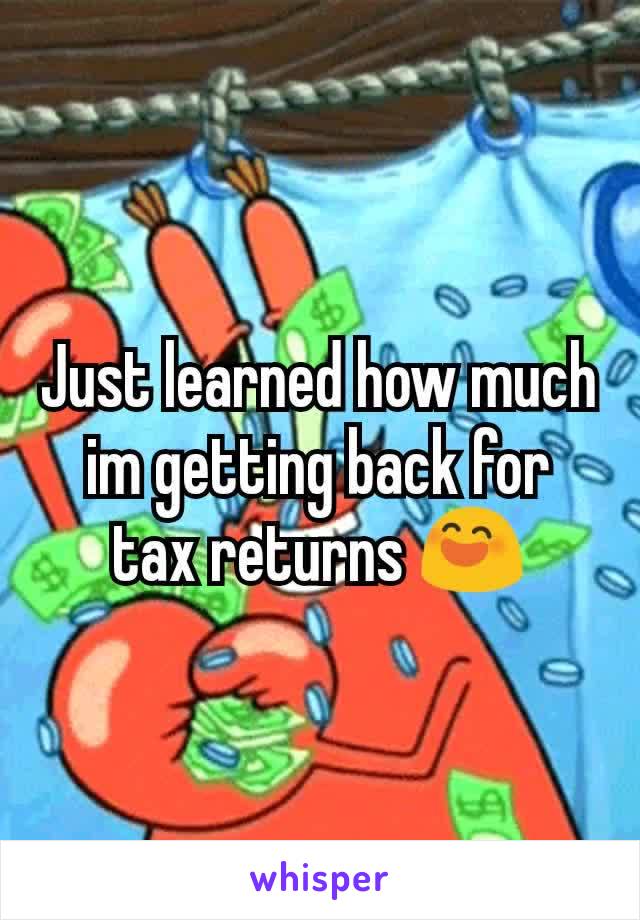 Just learned how much im getting back for tax returns 😄