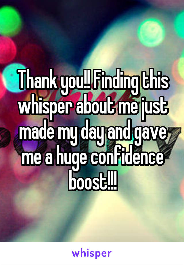 Thank you!! Finding this whisper about me just made my day and gave me a huge confidence boost!!!