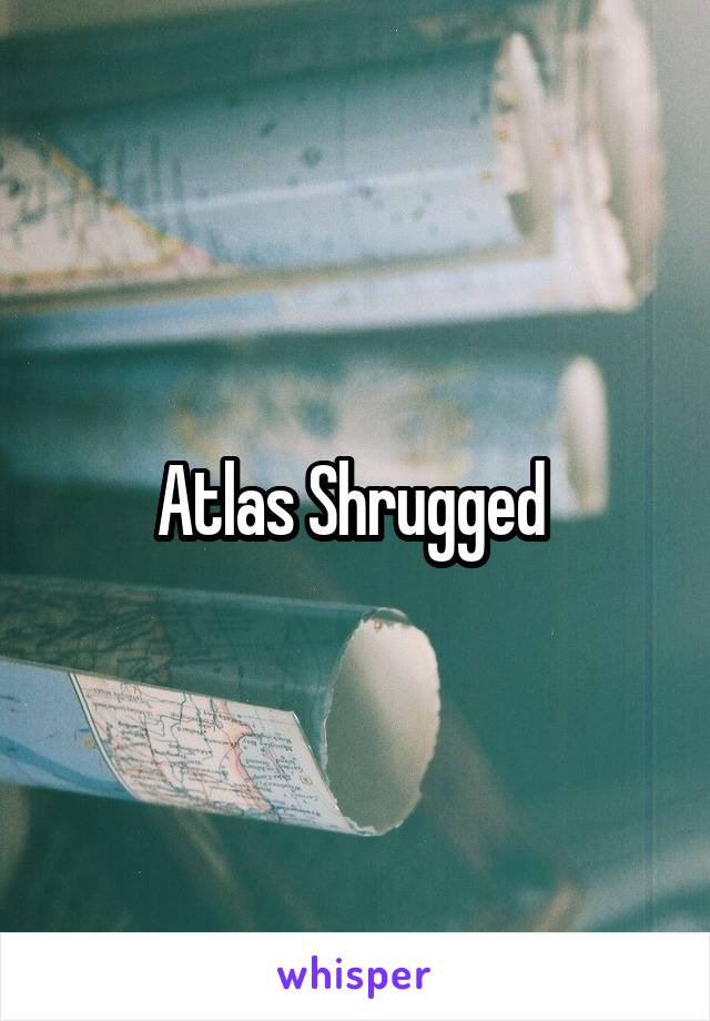 Atlas Shrugged 