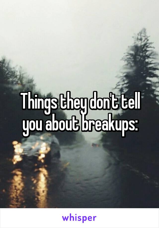 Things they don't tell you about breakups: