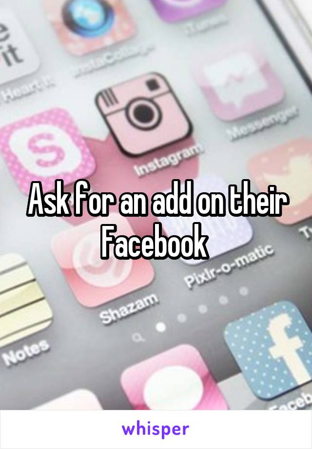 Ask for an add on their Facebook 