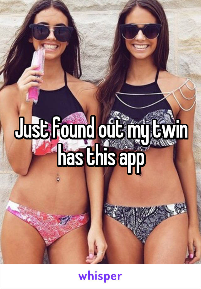 Just found out my twin has this app