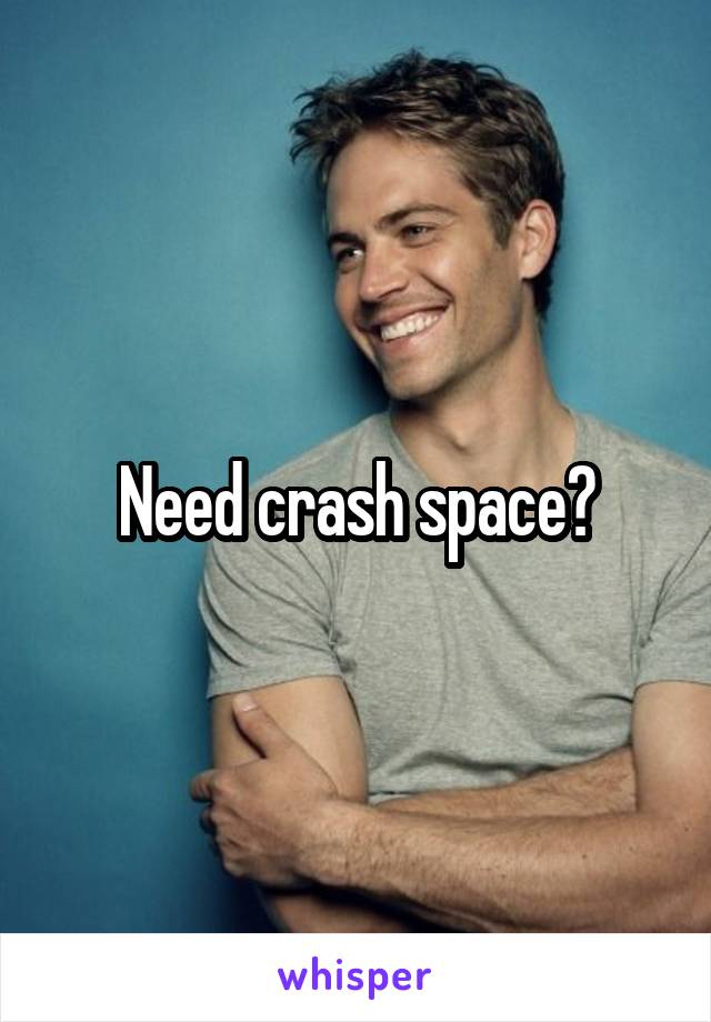 Need crash space?