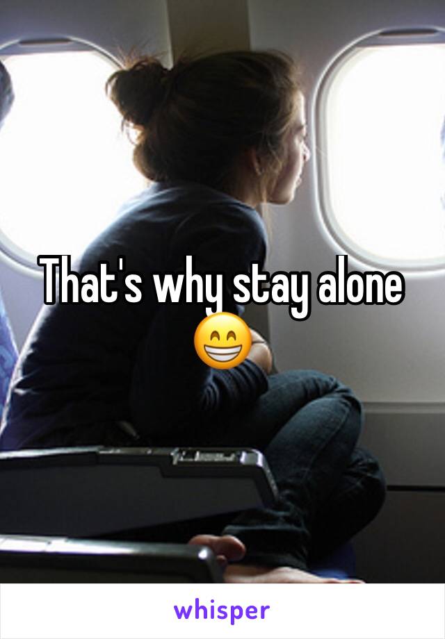 That's why stay alone 😁