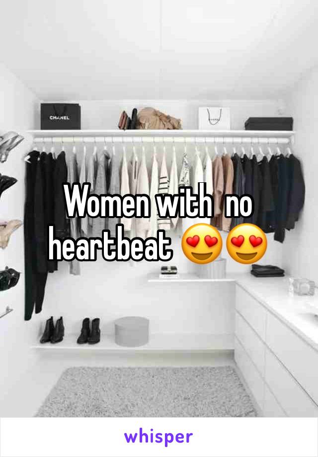 Women with  no heartbeat 😍😍