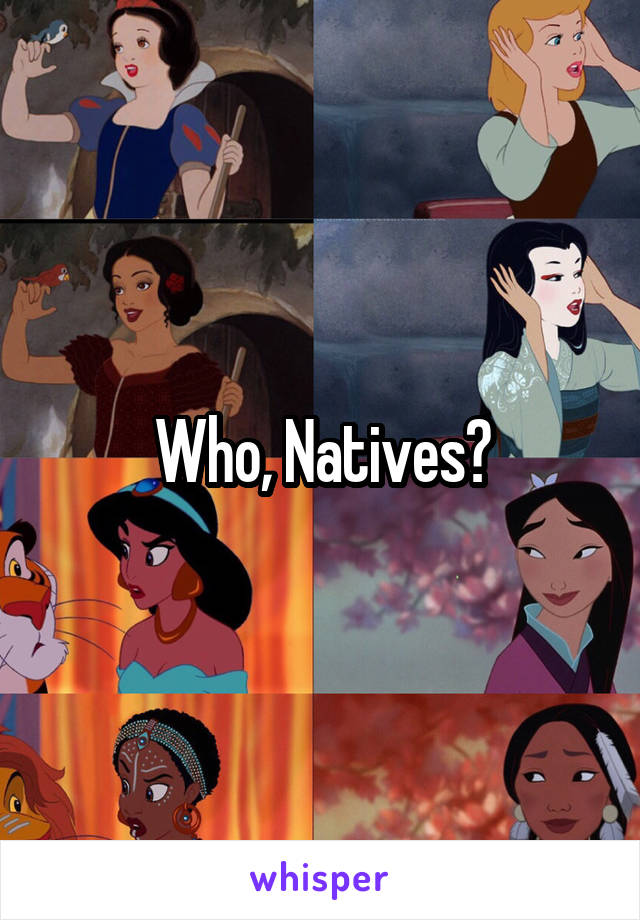 Who, Natives?
