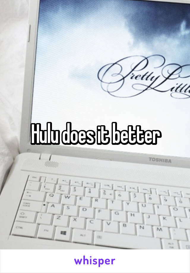 Hulu does it better