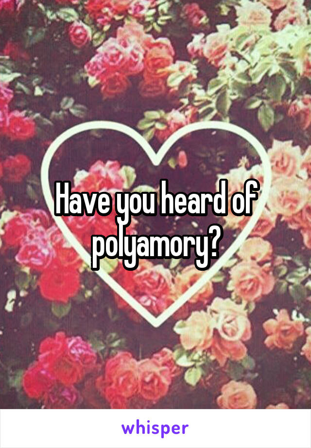 Have you heard of polyamory?