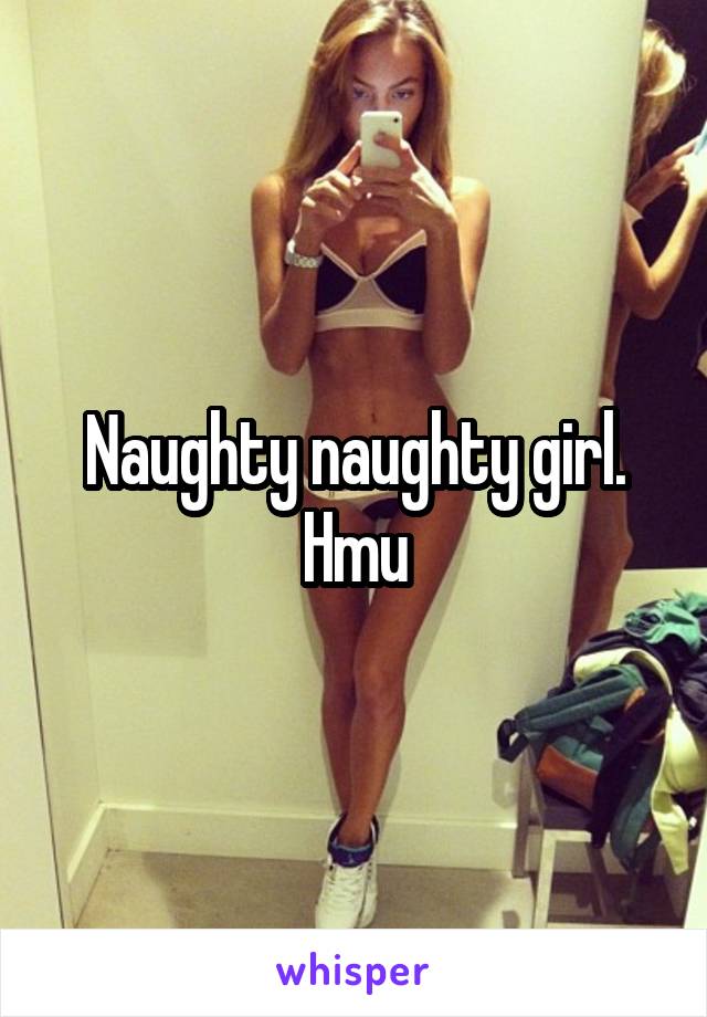 Naughty naughty girl. Hmu