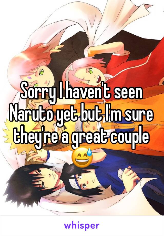 Sorry I haven't seen Naruto yet but I'm sure they're a great couple 😅