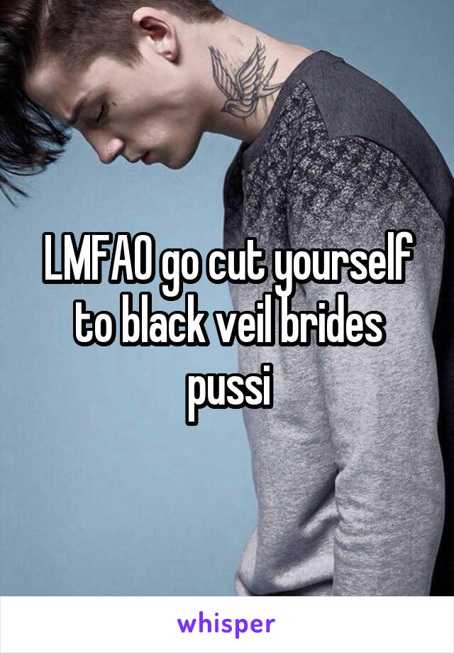 LMFAO go cut yourself to black veil brides pussi