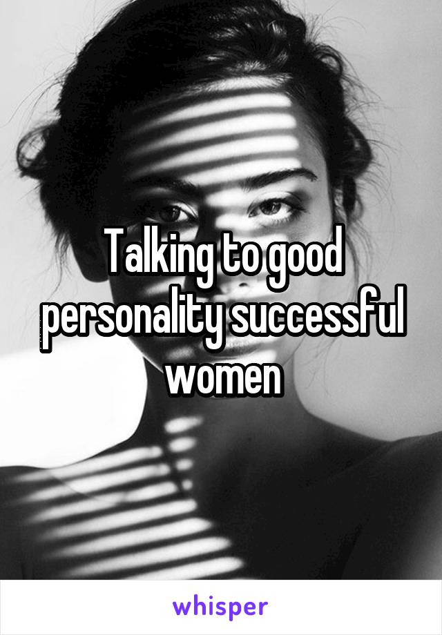 Talking to good personality successful women