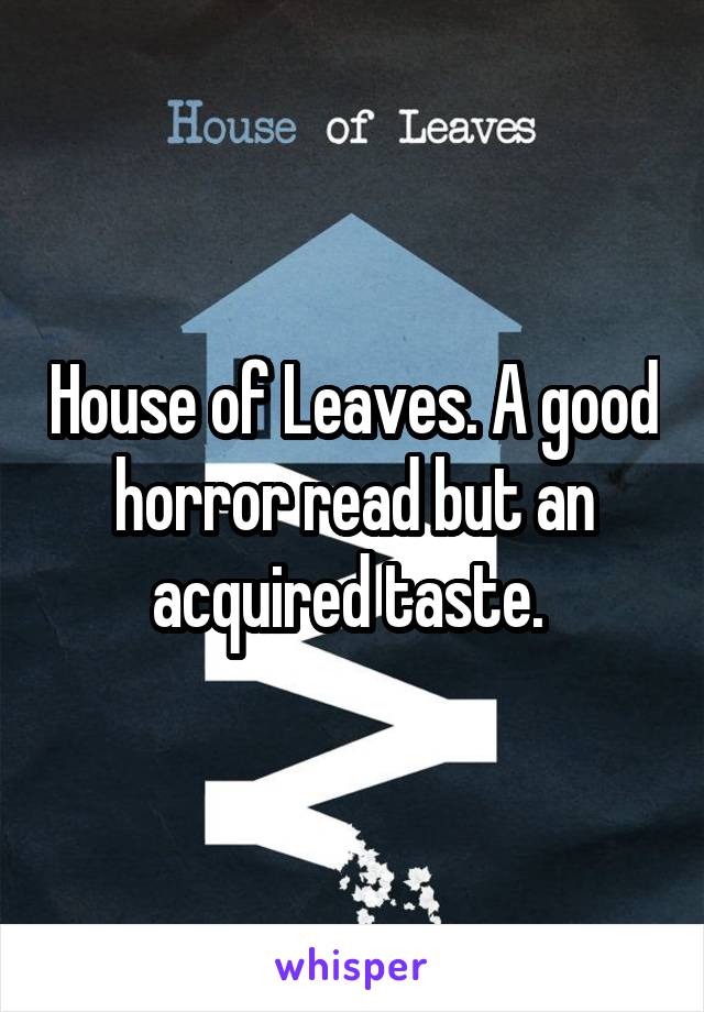 House of Leaves. A good horror read but an acquired taste. 