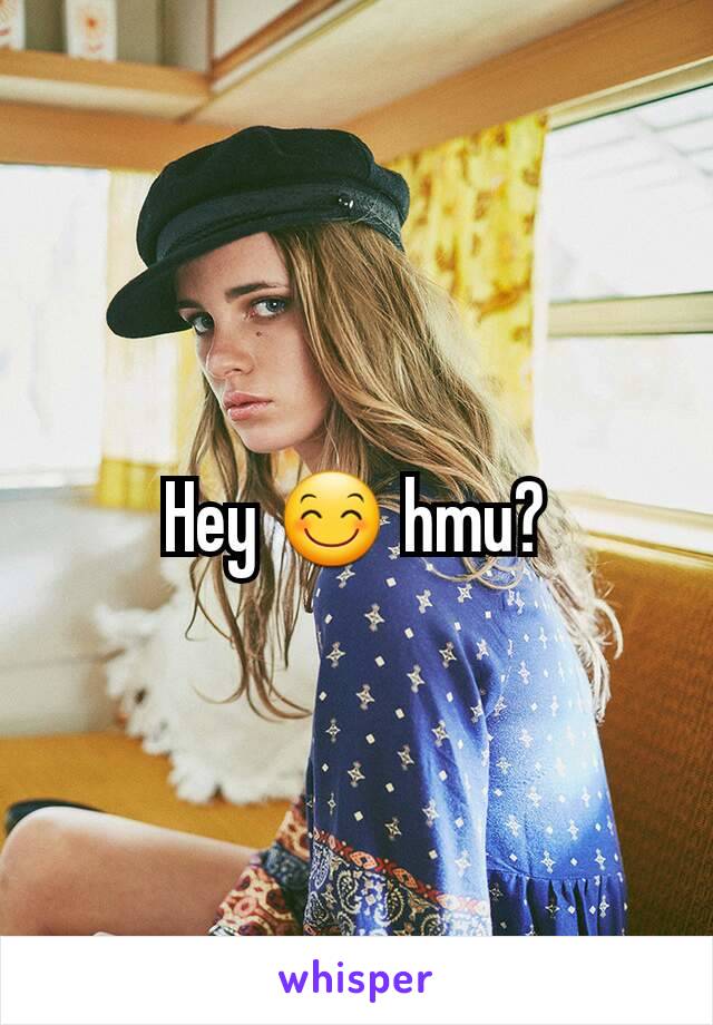 Hey 😊 hmu?