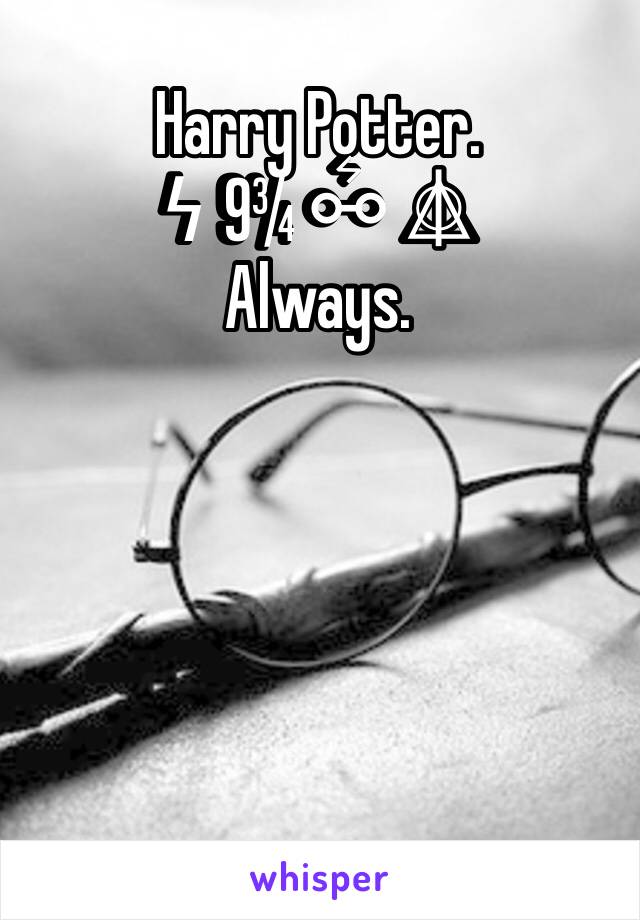 Harry Potter. 
Ϟ 9¾ ⚯͛ △⃒⃘ 
Always. 