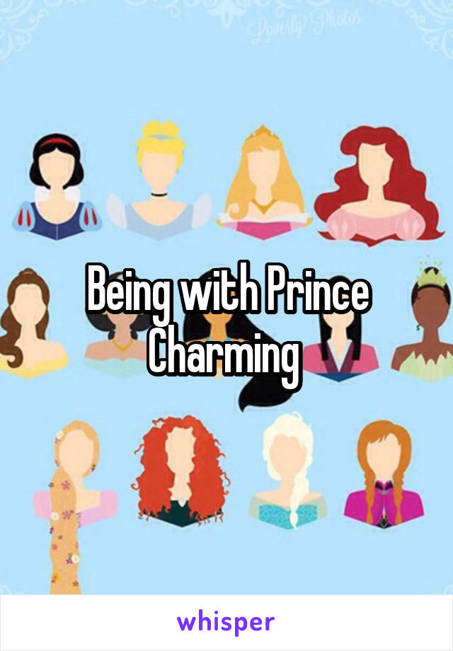 Being with Prince Charming 