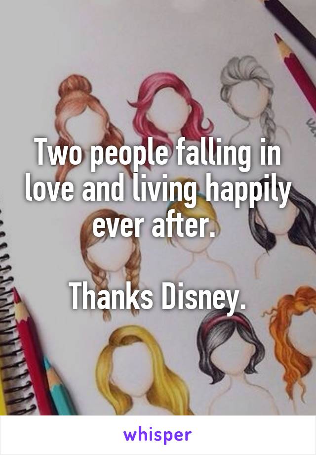 Two people falling in love and living happily ever after. 

Thanks Disney.