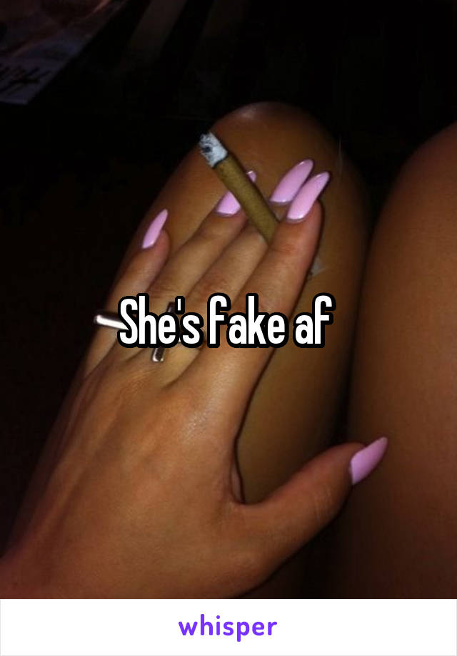 She's fake af 
