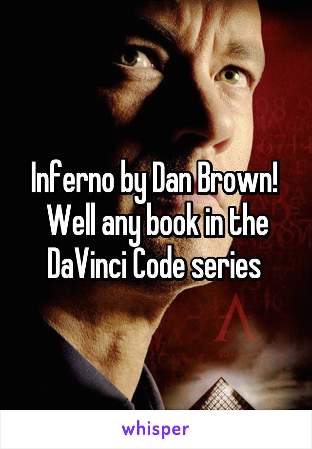 Inferno by Dan Brown! 
Well any book in the DaVinci Code series 