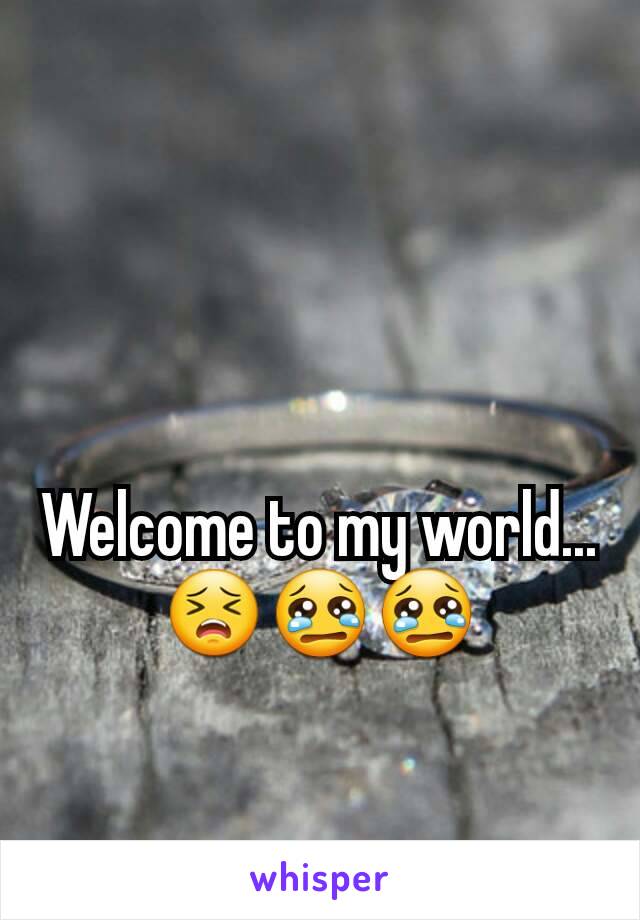 Welcome to my world... 😣😢😢