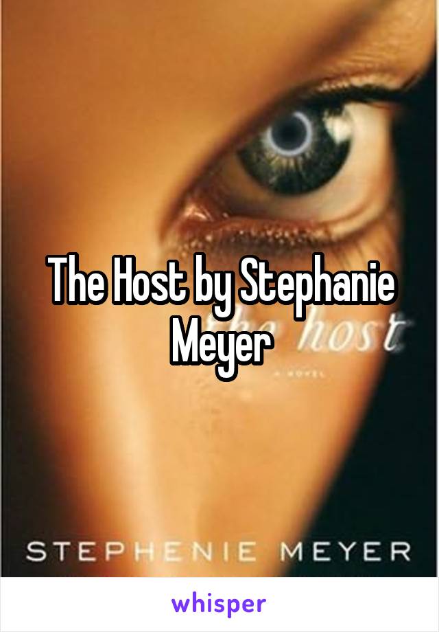 The Host by Stephanie Meyer