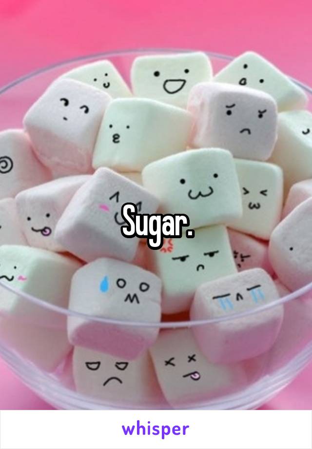 Sugar.