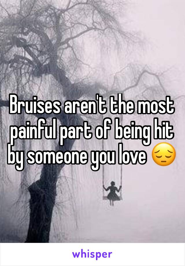 Bruises aren't the most painful part of being hit by someone you love 😔