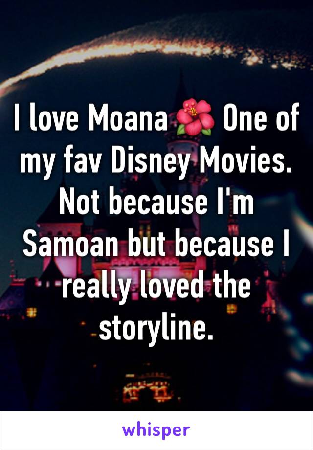 I love Moana 🌺 One of my fav Disney Movies. Not because I'm Samoan but because I really loved the storyline. 