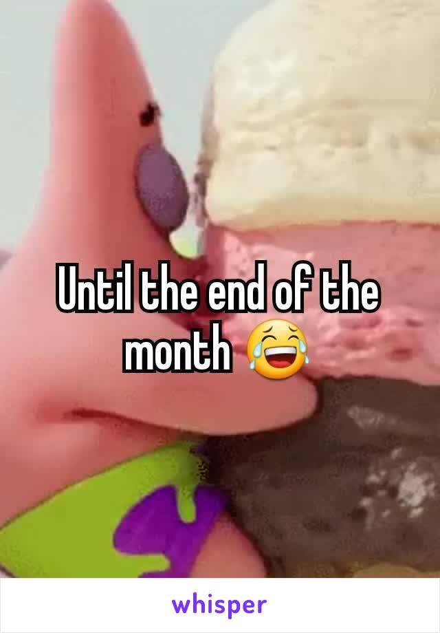 Until the end of the month 😂