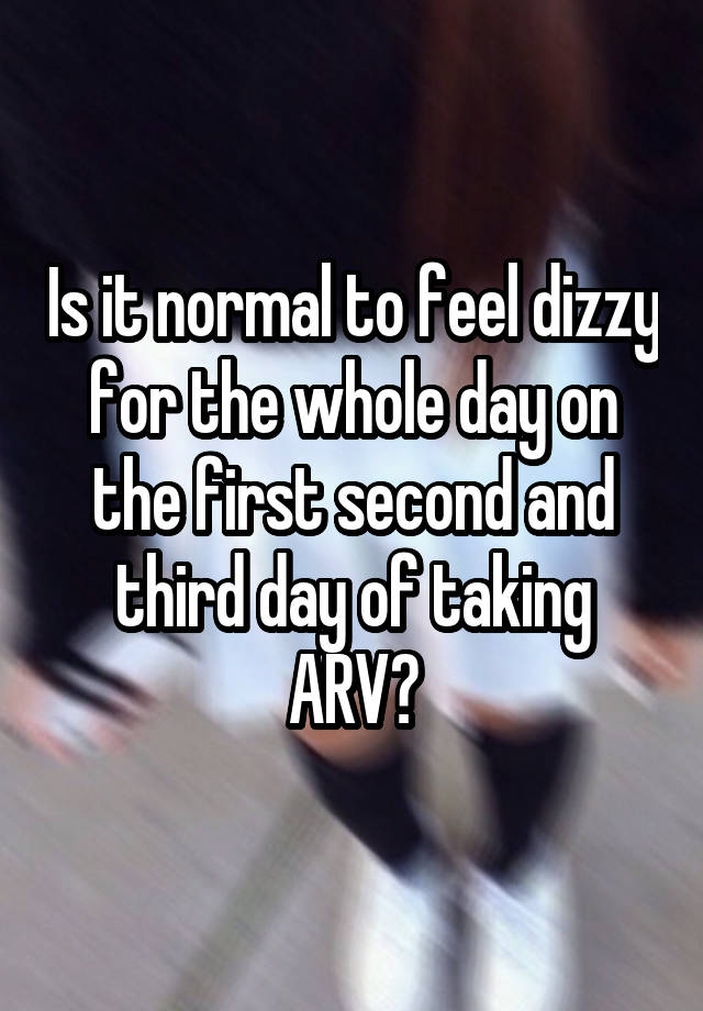 is-it-normal-to-feel-dizzy-for-the-whole-day-on-the-first-second-and