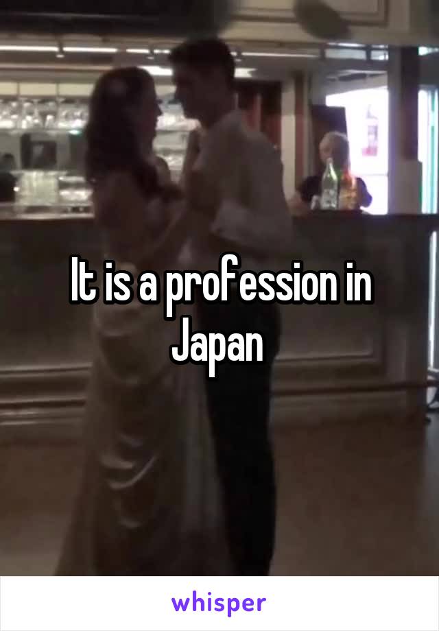 It is a profession in Japan 