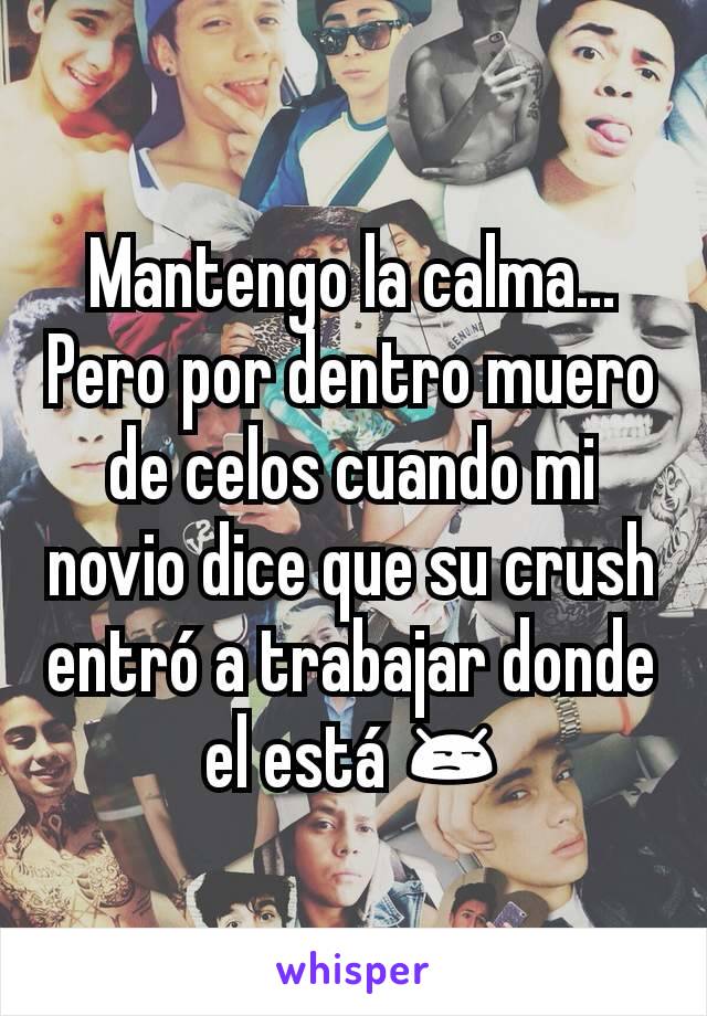 Mantengo la calma... Pero por dentro muero de celos cuando mi novio dice que su crush entró a trabajar donde el está 😒