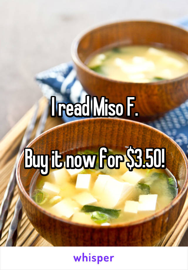 I read Miso F.

Buy it now for $3.50!