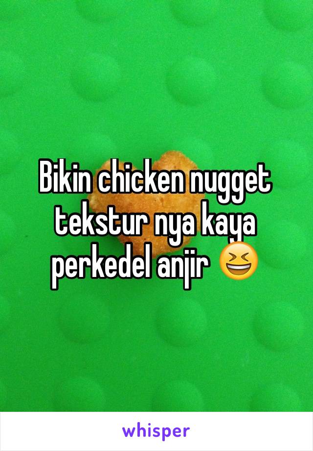 Bikin chicken nugget tekstur nya kaya perkedel anjir 😆