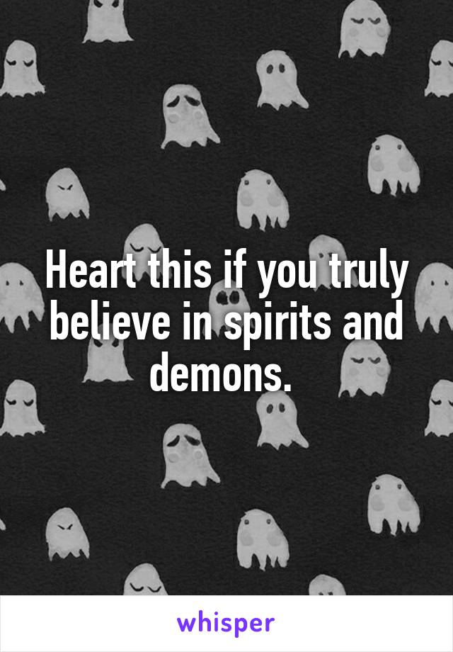 Heart this if you truly believe in spirits and demons. 