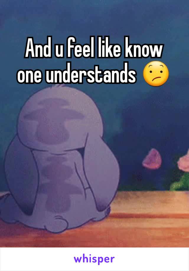 And u feel like know one understands 😕