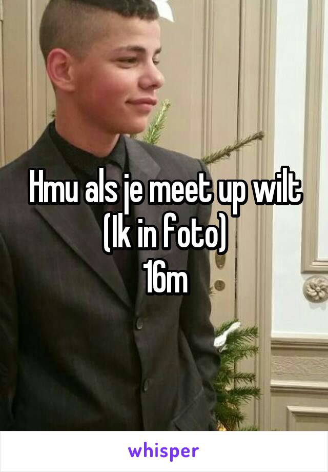 Hmu als je meet up wilt
(Ik in foto)
16m