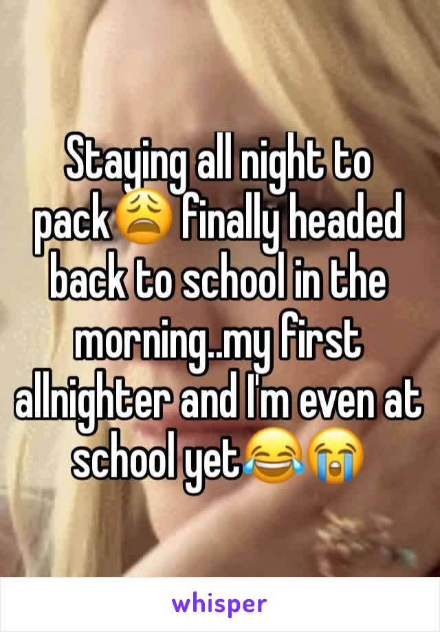 Staying all night to pack😩 finally headed back to school in the morning..my first allnighter and I'm even at school yet😂😭