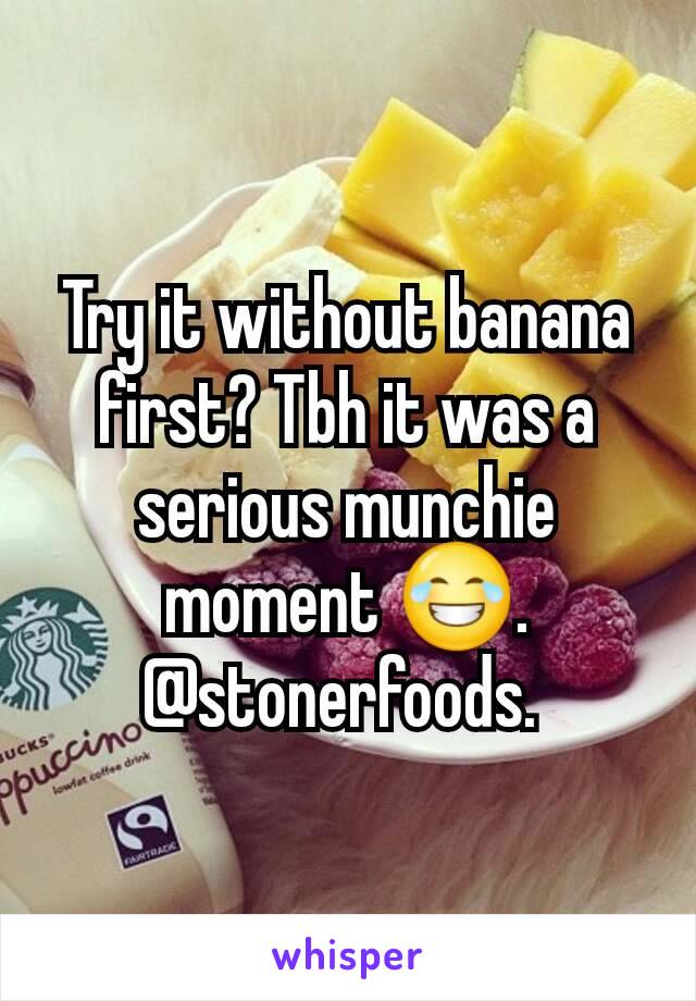 Try it without banana first? Tbh it was a serious munchie moment 😂.
@stonerfoods. 